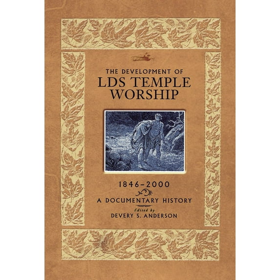 The Development of LDS Temple Worship, 1846-2000 : A Documentary History (Hardcover)