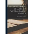 thumbnail image 1 of The Development of Lutheran Pastoral Care in America, (Paperback), 1 of 1
