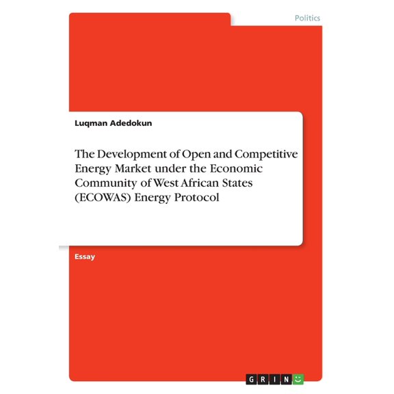 The Development of Open and Competitive Energy Market under the Economic Community of West African States (ECOWAS) Energy Protocol (Paperback)