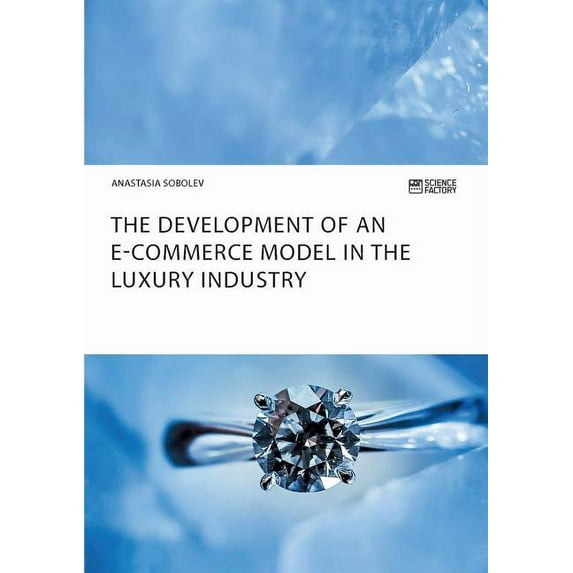 The Development of an E-Commerce Model in the Luxury Industry, (Paperback)