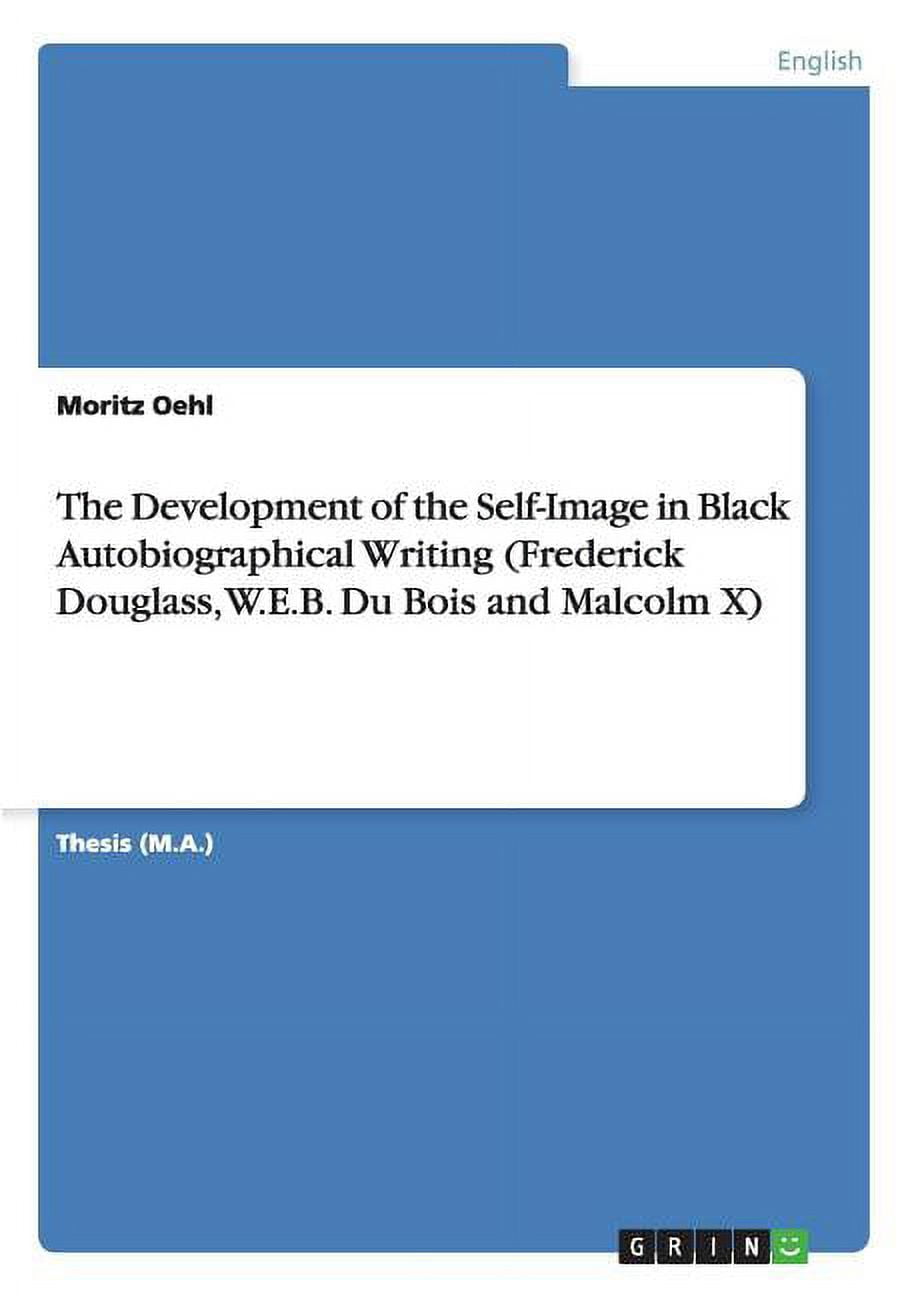The Development of the SelfImage in Black Autobiographical Writing (Frederick Douglass, W.E.B