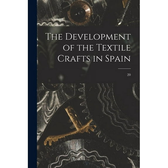 The Development of the Textile Crafts in Spain; 20, (Paperback)