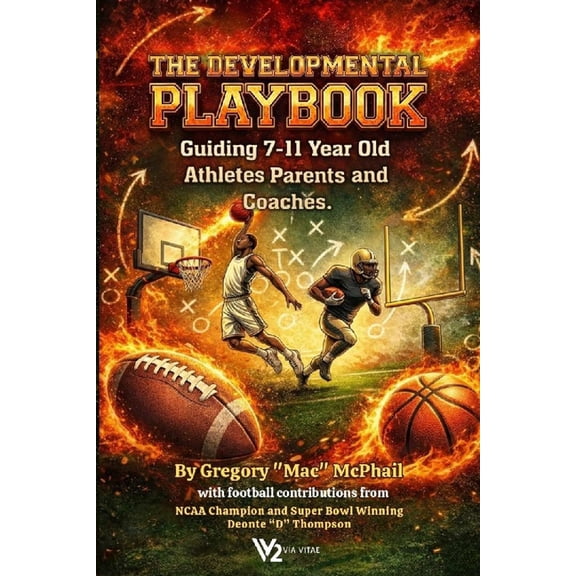 The Developmental Playbook: Guiding 7 to 11 Year Old Athletes, Parents, and Coaches, (Paperback)
