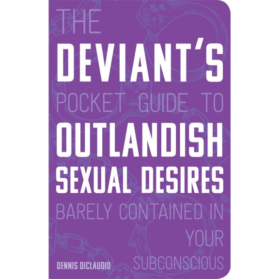 The Deviant's Pocket Guide to the Outlandish Sexual Desires Barely Contained in Your Subconscious (Paperback)