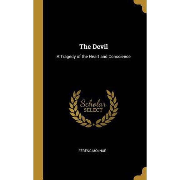 The Devil: A Tragedy of the Heart and Conscience Hardcover