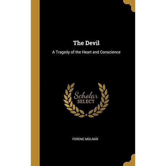The Devil: A Tragedy of the Heart and Conscience Hardcover 0526857870 9780526857876 Ferenc Molnr
