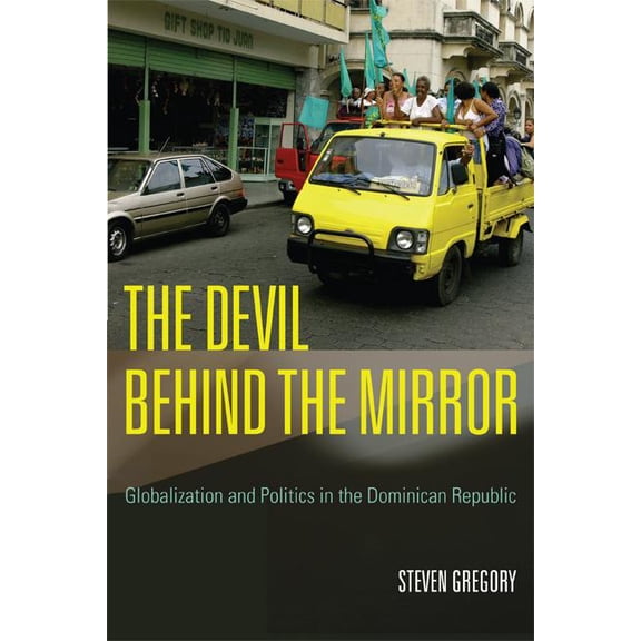 Pre-Owned The Devil behind the Mirror : Globalization and Politics in the Dominican Republic (Edition 1) (Paperback)