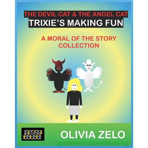 The Devil Cat & the Angel Cat in Trixie' The Devil Cat & The Angel Cat Trixie's Making Fun: A Moral of the Story Collection, (Paperback)