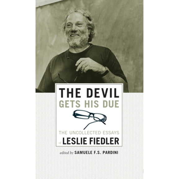 The Devil Gets His Due : The Uncollected Essays of Leslie Fiedler (Paperback)