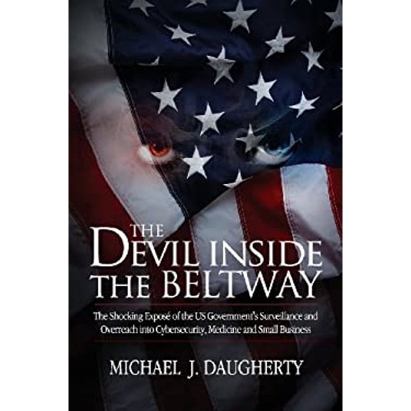 Pre-Owned The Devil Inside the Beltway: The Shocking Expose of the US Government's Surveillance and (Paperback 9780985742225) by Michael J Daugherty