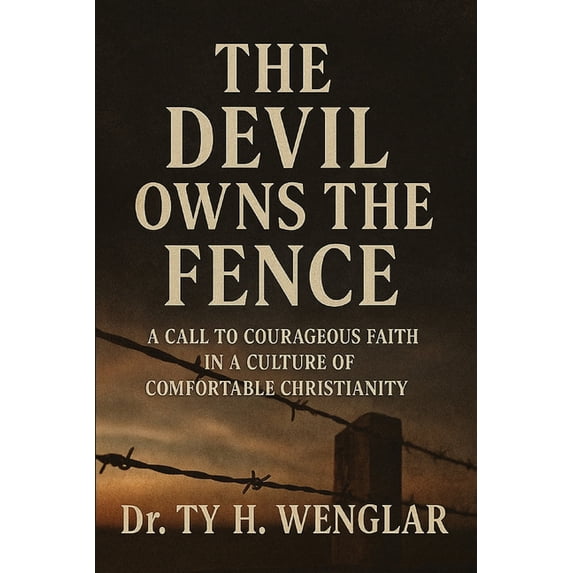 The Devil Owns the Fence: A Call to Courageous Faith in a Culture of Comfortable Christianity, (Paperback)