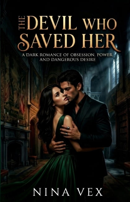 The Devil Who Saved Her: A Dark Romance of Obsession, Power, and Dangerous Desire, (Paperback)