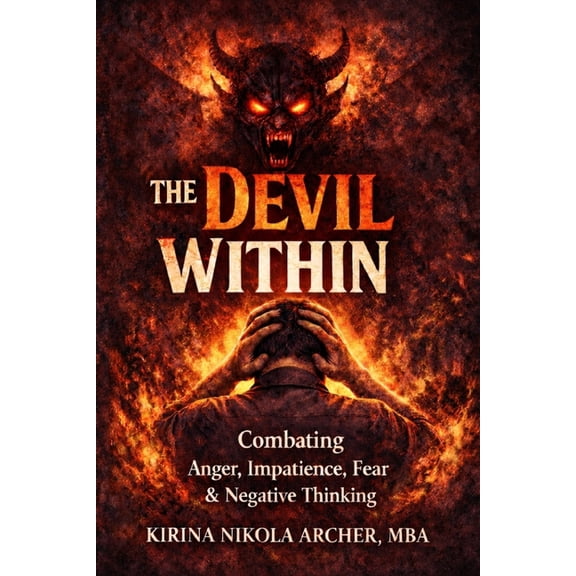 The Devil Within: Combating Anger, Impatience, Fear & Negative Thinking, (Paperback)