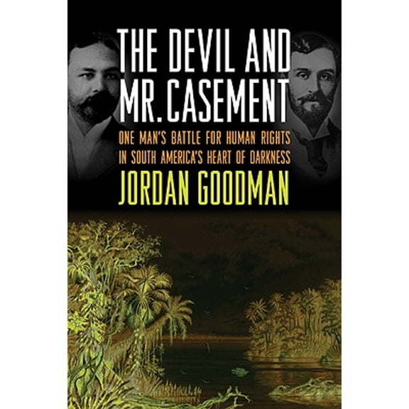 Pre-Owned The Devil and Mr. Casement : One Man's Battle for Human Rights in South America's Heart of Darkness (Hardcover) 9780374138400
