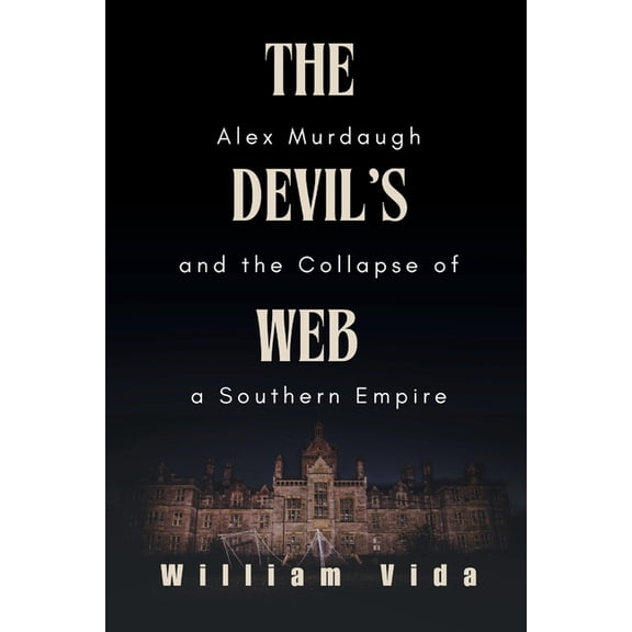 The Devil's Web: Alex Murdaugh and the Collapse of a Southern Empire, (Paperback)