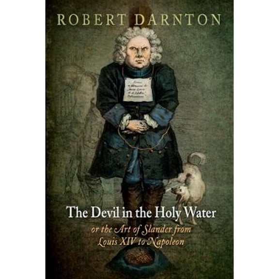 Pre-Owned The Devil in the Holy Water, or the Art of Slander from Louis XIV to Napoleon (Paperback 9780812221718) by Robert Darnton