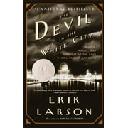 Erik Larson: The Devil in the White City: Murder, Magic, and Madness at the Fair That Changed America (Paperback)