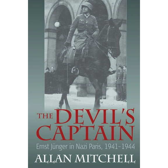 The Devil's Captain: Ernst Jünger in Nazi Paris, 1941-1944, (Hardcover)