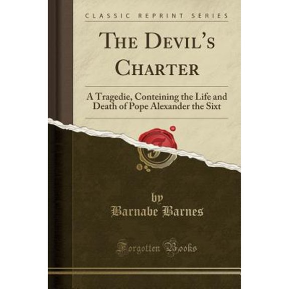 Pre-Owned The Devil's Charter : A Tragedie, Conteining the Life and Death of Pope Alexander the Sixt (Classic Reprint)