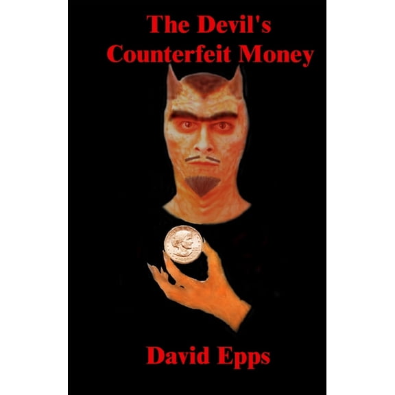 The Devils Counterfeit Money Paperback 1588988775 9781588988775 David Epps