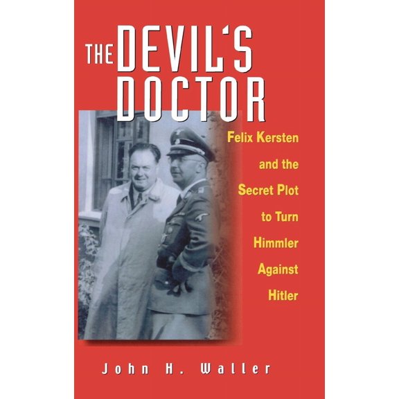 The Devil's Doctor : Felix Kersten and the Secret Plot to Turn Himmler Against Hitler (Hardcover)