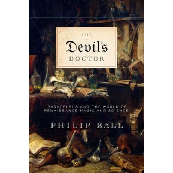 Pre-Owned The Devil's Doctor: Paracelsus and the World of Renaissance Magic and Science (Hardcover) 0374229791 9780374229795