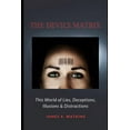 thumbnail image 1 of The Devil's Matrix: This World of Lies, Deceptions, Illusions & Distractions, (Paperback), 1 of 1