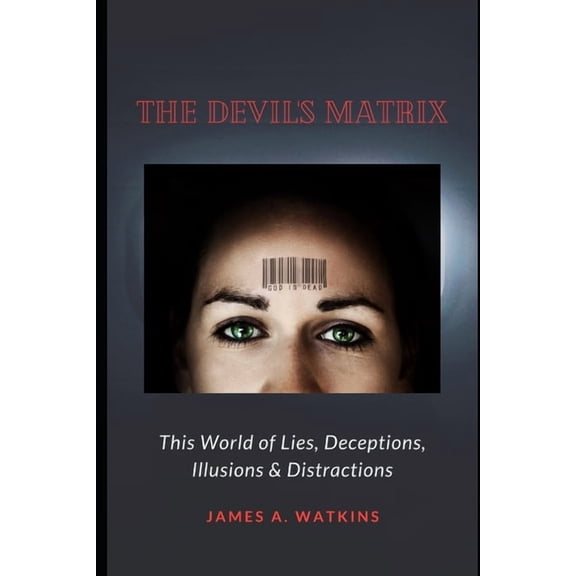 The Devil's Matrix : This World of Lies, Deceptions, Illusions & Distractions (Paperback)
