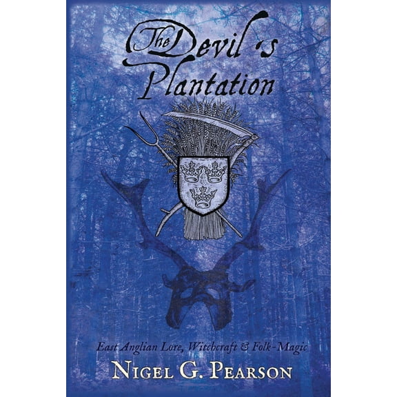 The Devil's Plantation : East Anglian Lore, Witchcraft & Folk-Magic (Paperback)