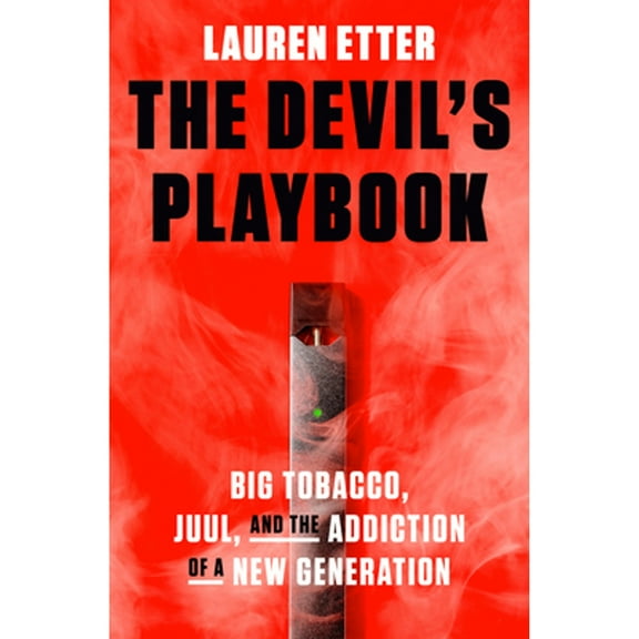 Pre-Owned The Devil's Playbook: Big Tobacco, Juul, and the Addiction of a New Generation (Hardcover) 0593237986 9780593237984