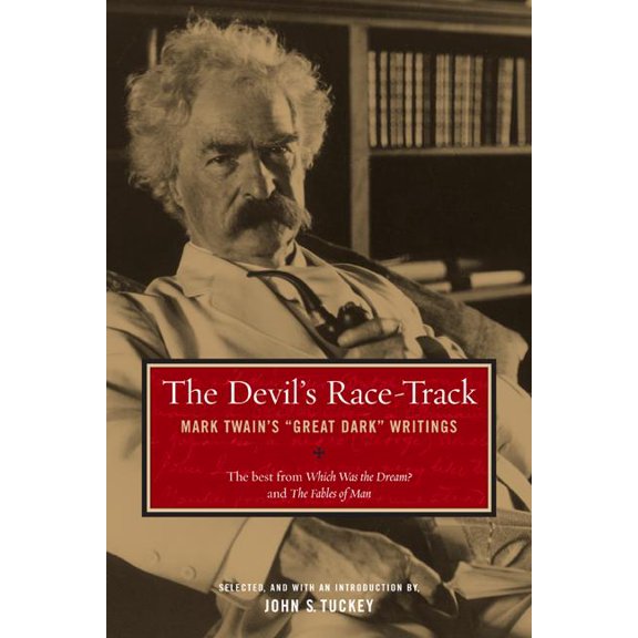 The Devil's Race-Track: Mark Twain's Great Dark Writings, the Best from Which Was the Dream? and Fables of Man, (Paperback)