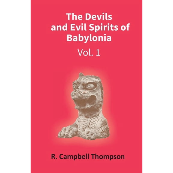 The Devils And Evil Spirits Of Babylonia: Evil Spirit (Vol.1St), (Paperback)