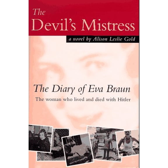 Pre-Owned The Devils Mistress: Diary of Eva Braun, the Woman Who Lived and Died With Hitler Hardcover Alison Leslie Gold