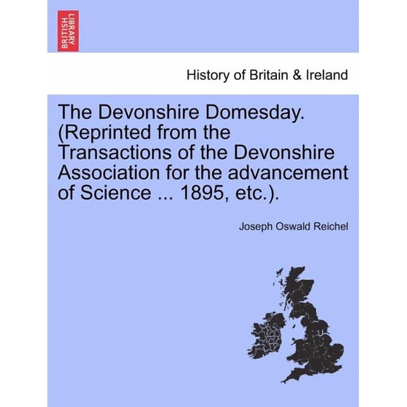 The Devonshire Domesday. (Reprinted from the Transactions of the Devonshire Association for the Advancement of Science ... 1895, Etc.). (Paperback)