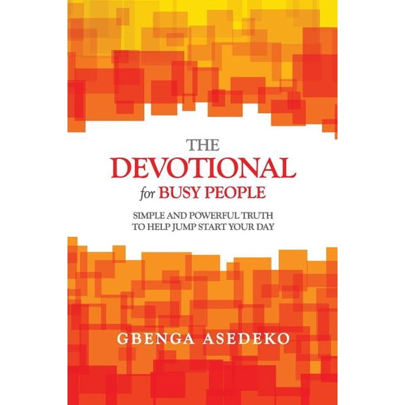 The Devotional for Busy People: Simple and Powerful Truth to Help Jump Start Your Day