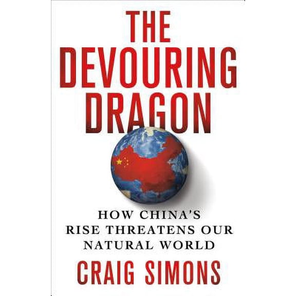 Pre-Owned The Devouring Dragon How China's Rise Threatens Our Natural World by Craig Simons
