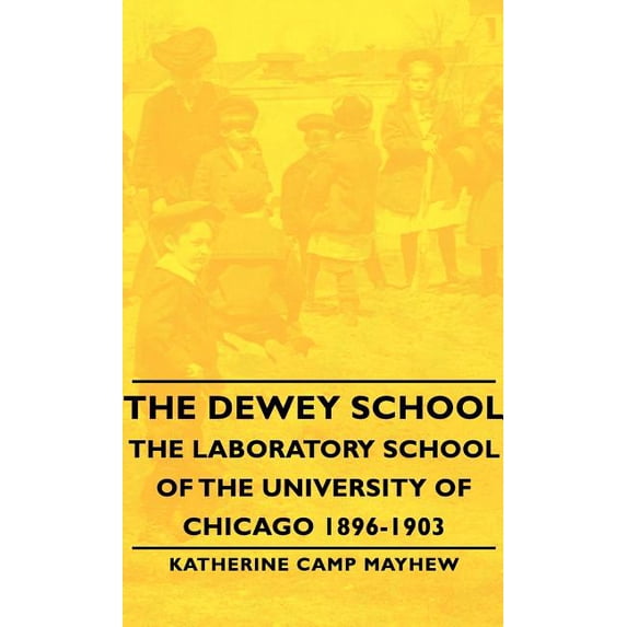 The Dewey School - The Laboratory School of the University of Chicago 1896-1903, (Hardcover)