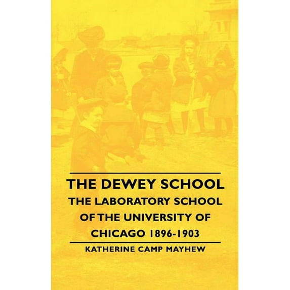 The Dewey School - The Laboratory School of the University of Chicago 1896-1903 (Paperback)