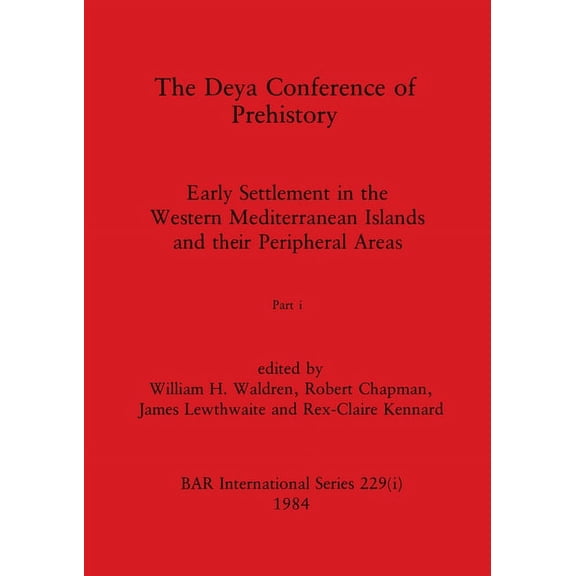 The Deya Conference of Prehistory, Part i: Early Settlement in the Western Mediterranean Islands and the Peripheral Areas