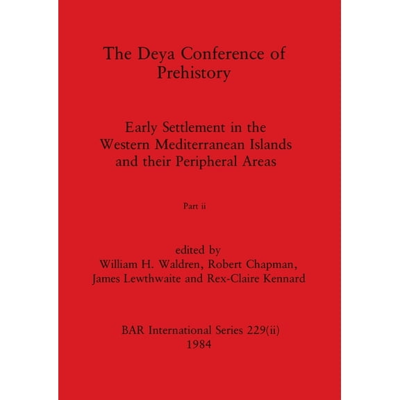 The Deya Conference of Prehistory, Part ii: Early Settlement in the Western Mediterranean Islands and the Peripheral Areas