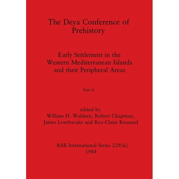 The Deya Conference of Prehistory, Part iii: Early Settlement in the Western Mediterranean Islands and the Peripheral Areas