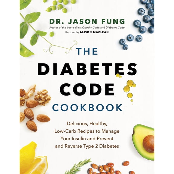 Dr. Jason Fung Code The Diabetes Code Cookbook: Delicious, Healthy, Low-Carb Recipes to Manage Your Insulin and Prevent and Reverse Type 2 D, Book 4, (Hardcover)