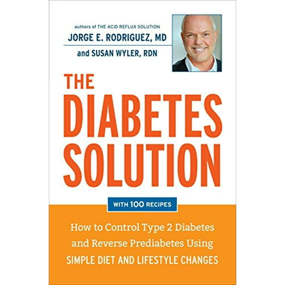 Pre-Owned The Diabetes Solution: How to Control Type 2 Diabetes and Reverse Prediabetes Using Simple Diet and Lifestyle Changes--with 100 recipes (Hardcover) 1607746166 9781607746164