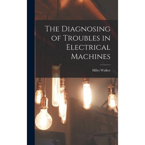 The Diagnosing of Troubles in Electrical Machines (Hardcover)