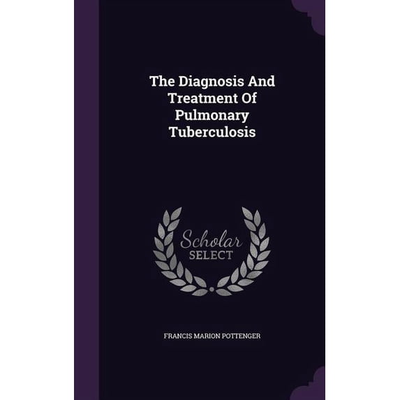 The Diagnosis And Treatment Of Pulmonary Tuberculosis (Hardcover)
