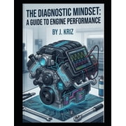 The Diagnostic Mindset A Guide to Engine Performance, Paperback