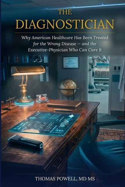 The Diagnostician: Why American Healthcare Has Been Treated for the Wrong Disease - And the Executive-Physician Who Can , (Paperback)
