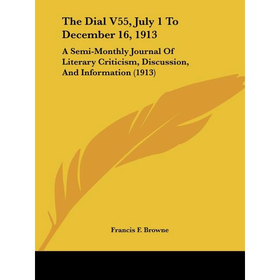 The Dial V55, July 1 To December 16, 1913 : A Semi-Monthly Journal Of Literary Criticism, Discussion, And Information (1913) (Paperback)