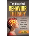 thumbnail image 1 of The Dialectical Behavior Therapy: A Useful Workbook With A Self Help Guide To Stop Negative Thinking, A Therapy For Impr, 1 of 1