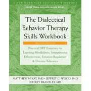 The Dialectical Behavior Therapy Skills Workbook : Practical DBT Exercises for Learning Mindfulness, Interpersonal Effectiveness, Emotion Regulation, and Distress Tolerance (Edition 2) (Paperback)
